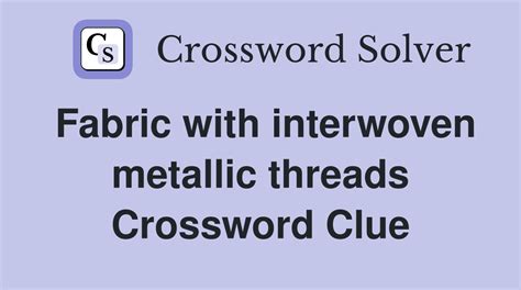 fabric interwoven with metal threads (4) Crossword Clue